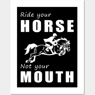 Saddle Up Your Horse, Not Your Mouth! Ride Your Horse, Not Just Talk! Posters and Art